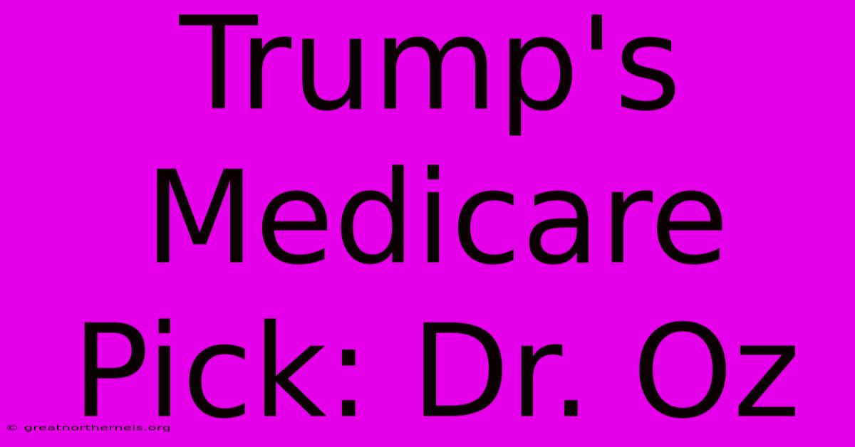 Trump's Medicare Pick: Dr. Oz