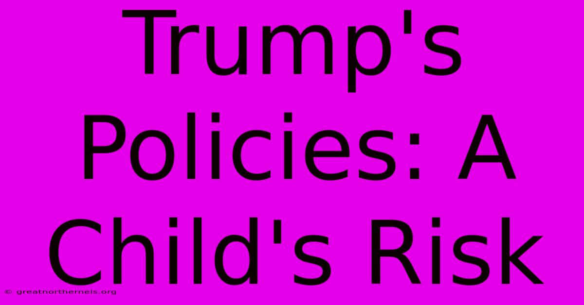 Trump's Policies: A Child's Risk