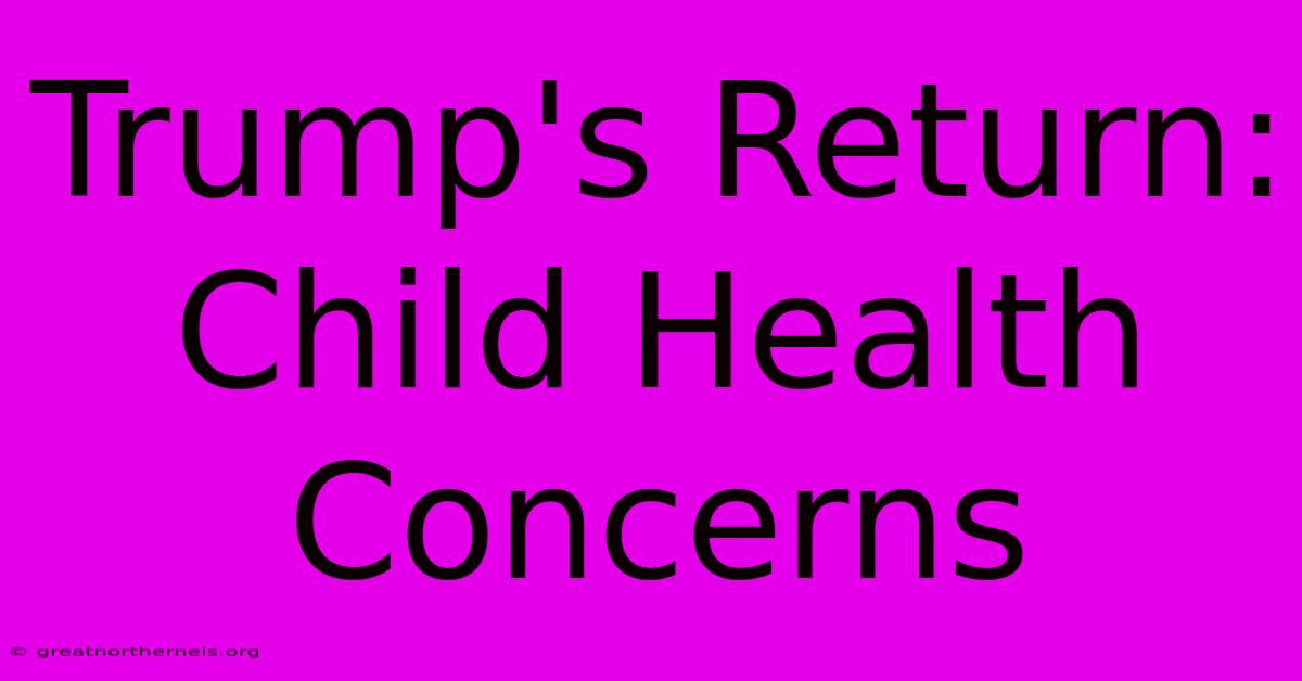 Trump's Return: Child Health Concerns