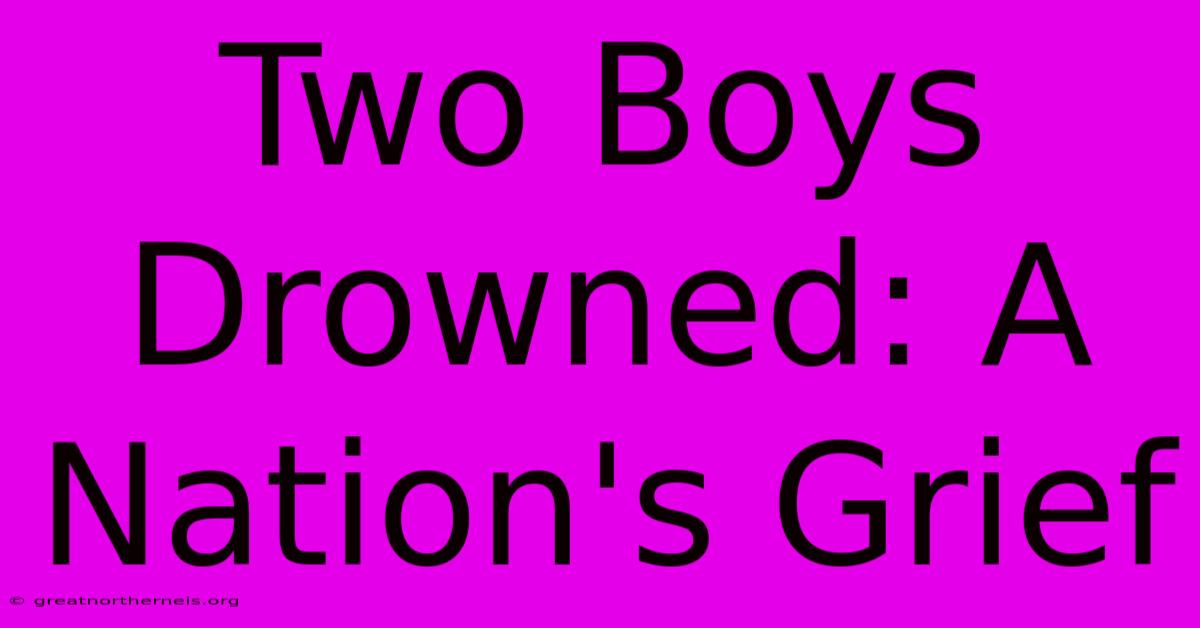 Two Boys Drowned: A Nation's Grief