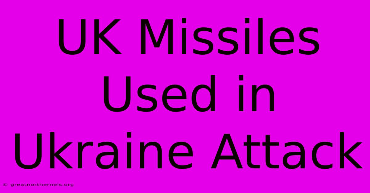 UK Missiles Used In Ukraine Attack