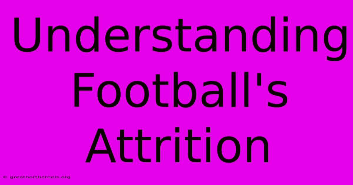 Understanding Football's Attrition