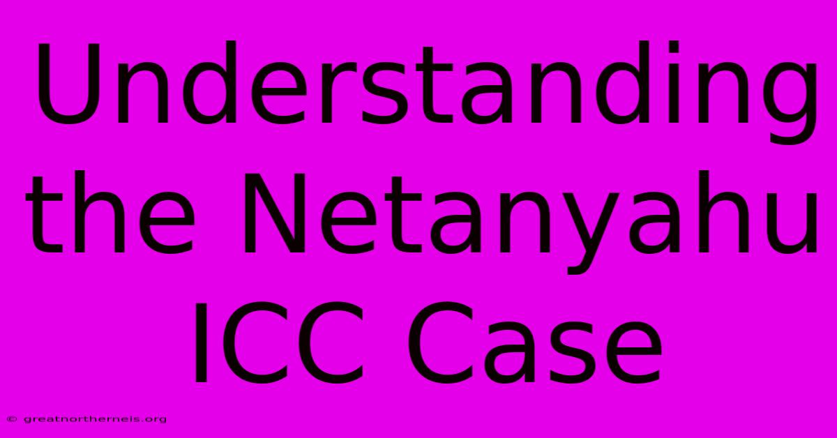 Understanding The Netanyahu ICC Case