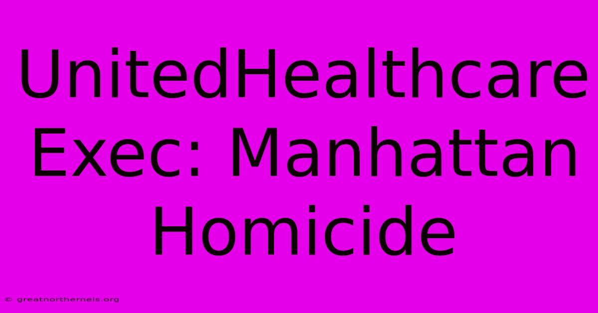 UnitedHealthcare Exec: Manhattan Homicide