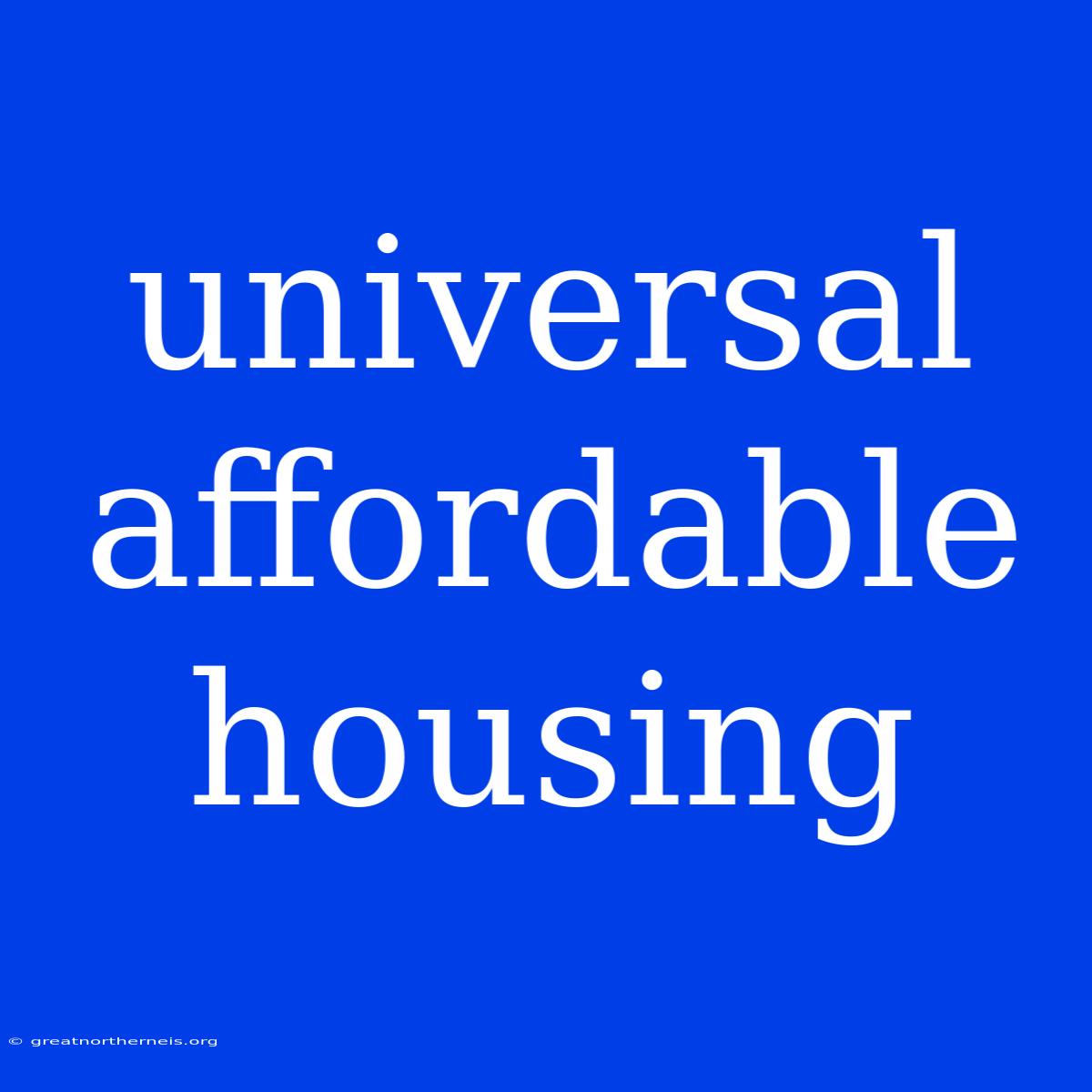 Universal Affordable Housing