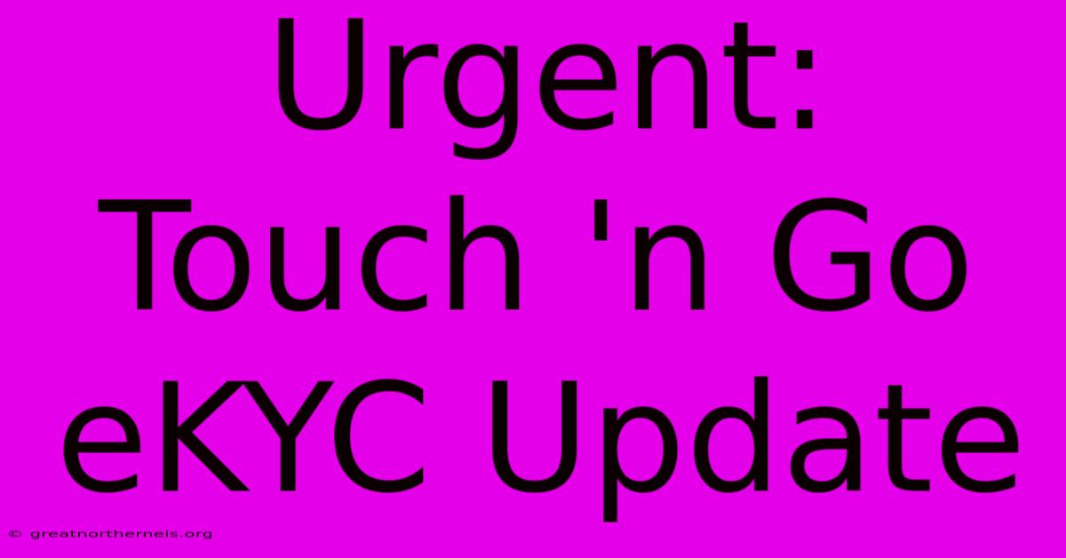 Urgent: Touch 'n Go EKYC Update