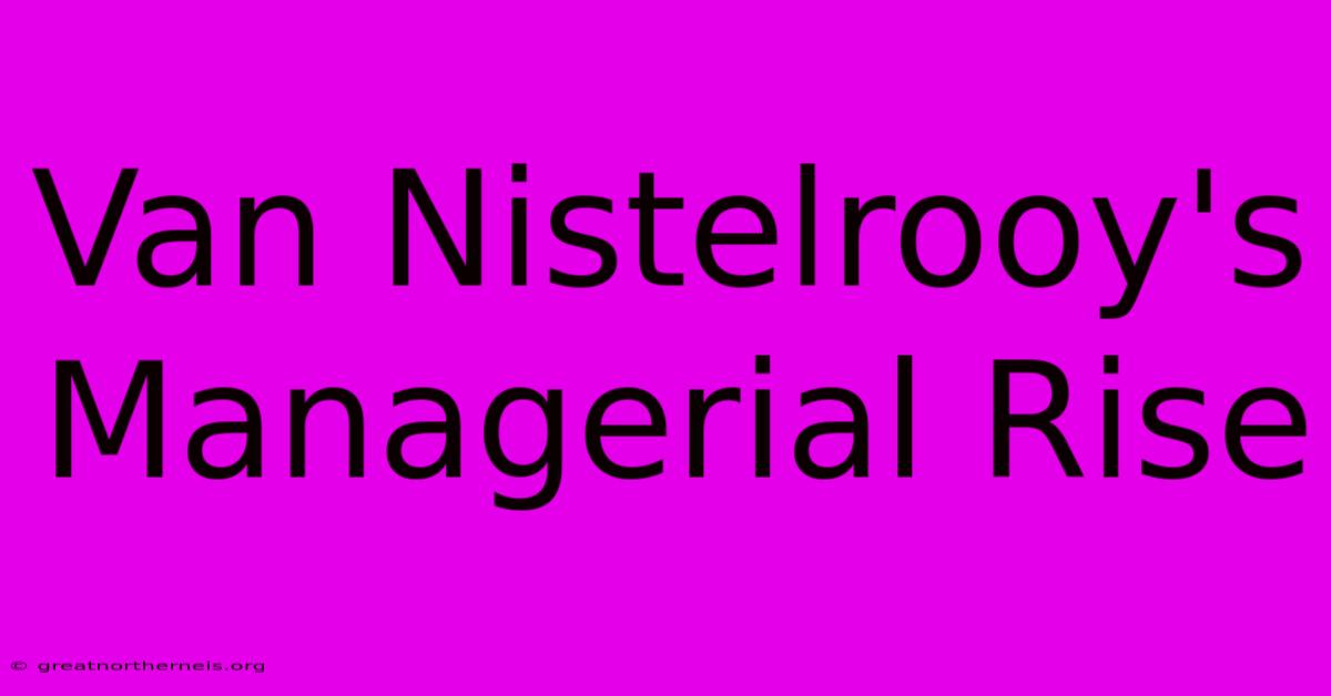 Van Nistelrooy's Managerial Rise