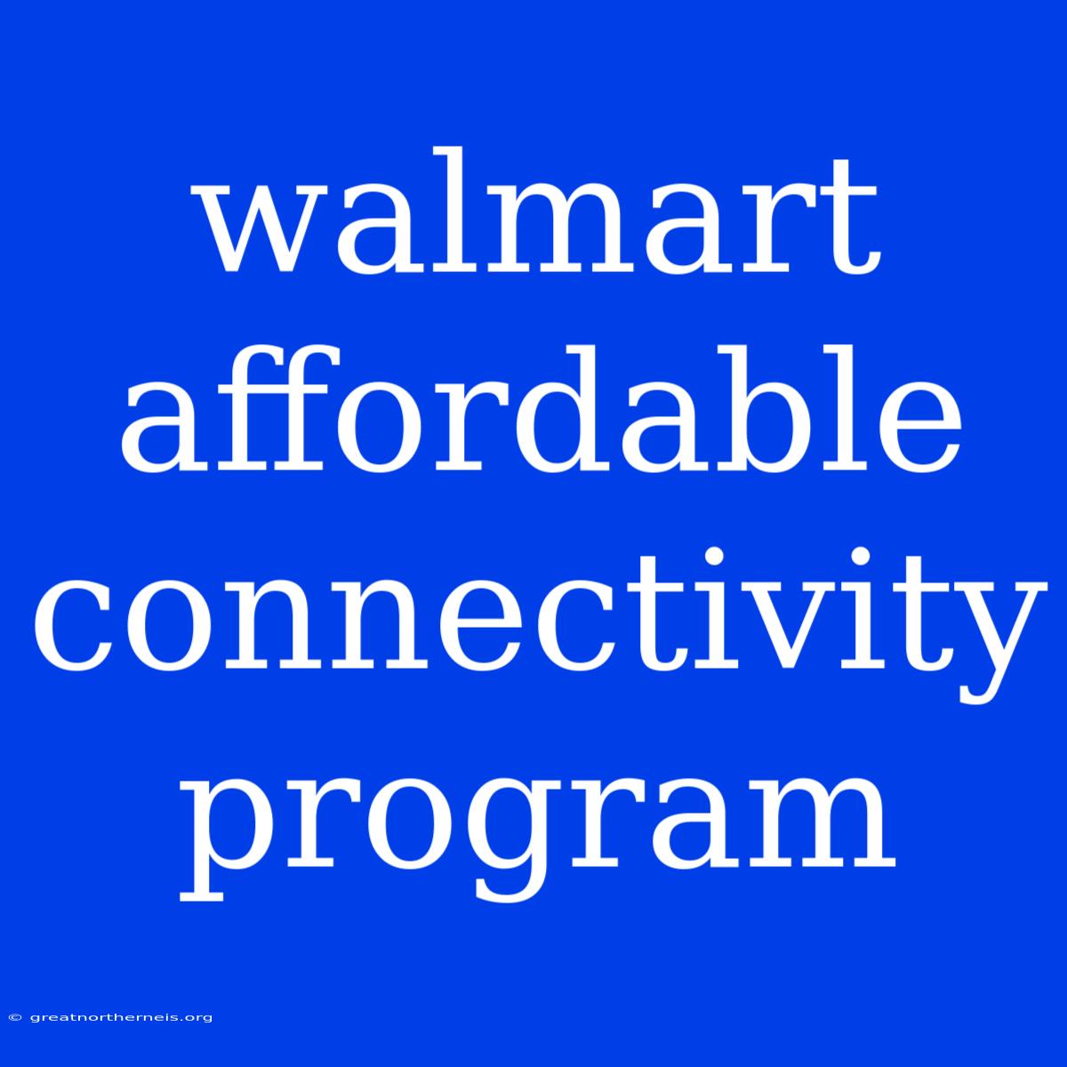 Walmart Affordable Connectivity Program