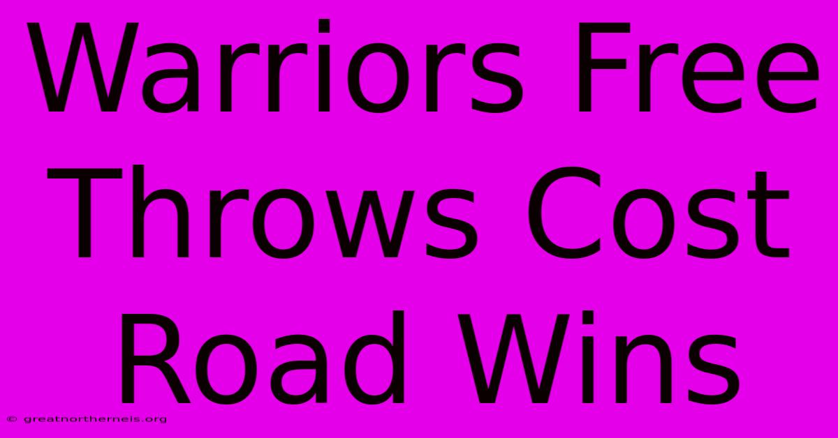 Warriors Free Throws Cost Road Wins