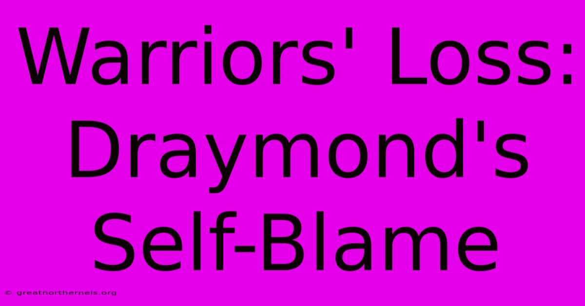 Warriors' Loss: Draymond's Self-Blame