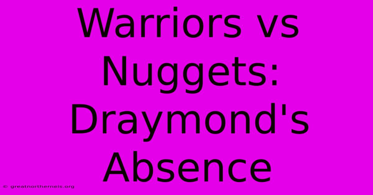 Warriors Vs Nuggets: Draymond's Absence