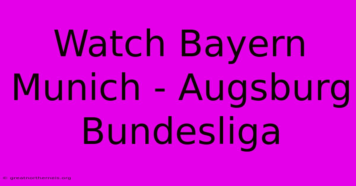 Watch Bayern Munich - Augsburg Bundesliga