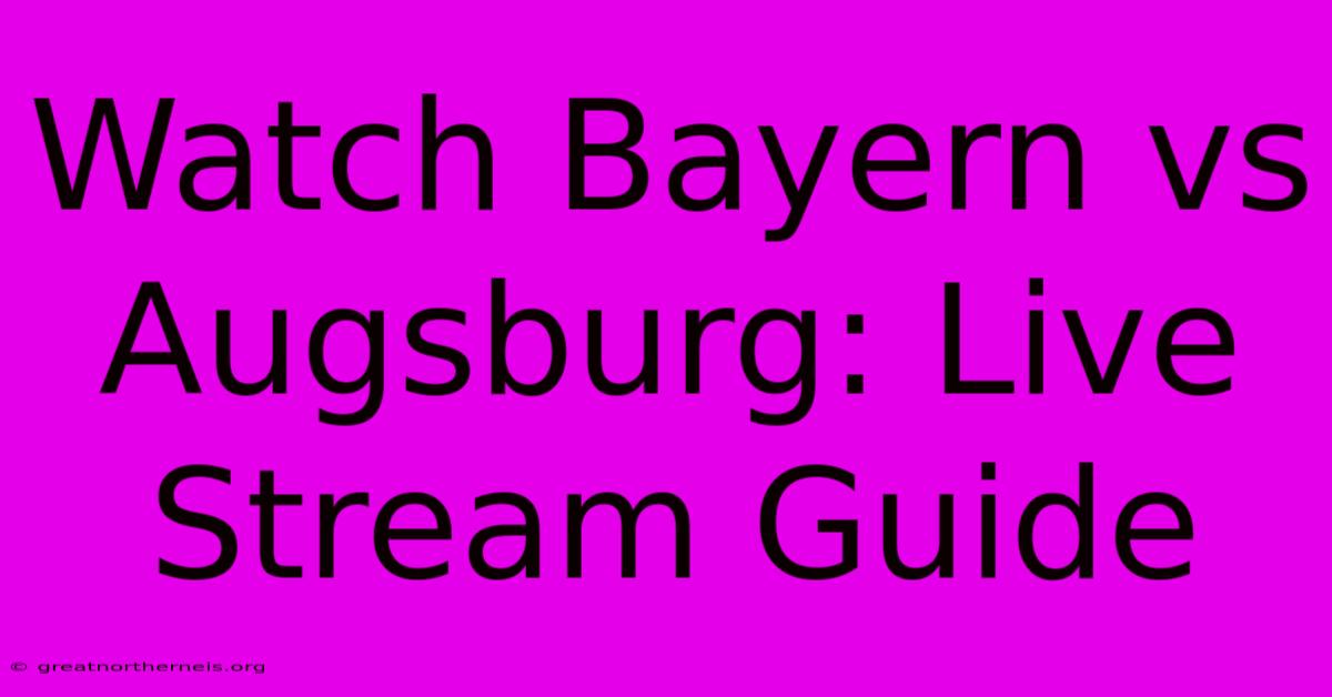 Watch Bayern Vs Augsburg: Live Stream Guide