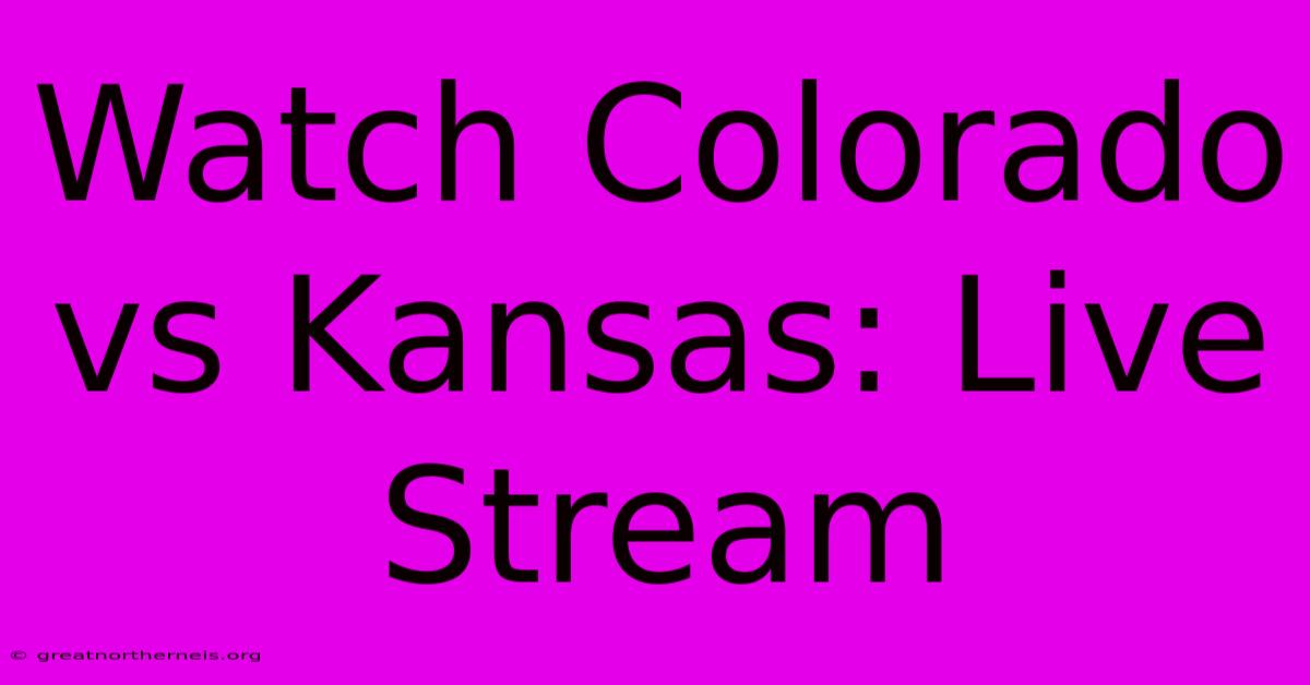 Watch Colorado Vs Kansas: Live Stream