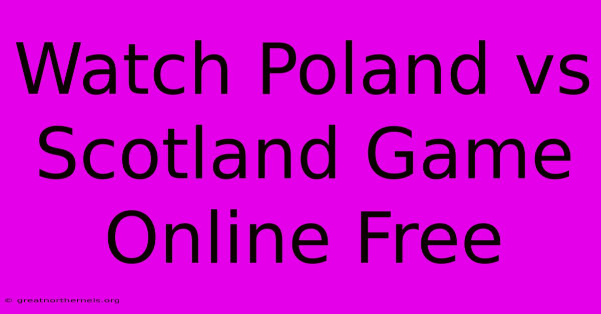 Watch Poland Vs Scotland Game Online Free