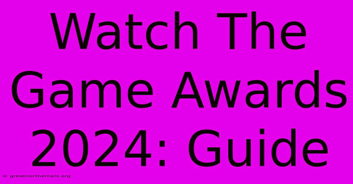 Watch The Game Awards 2024: Guide