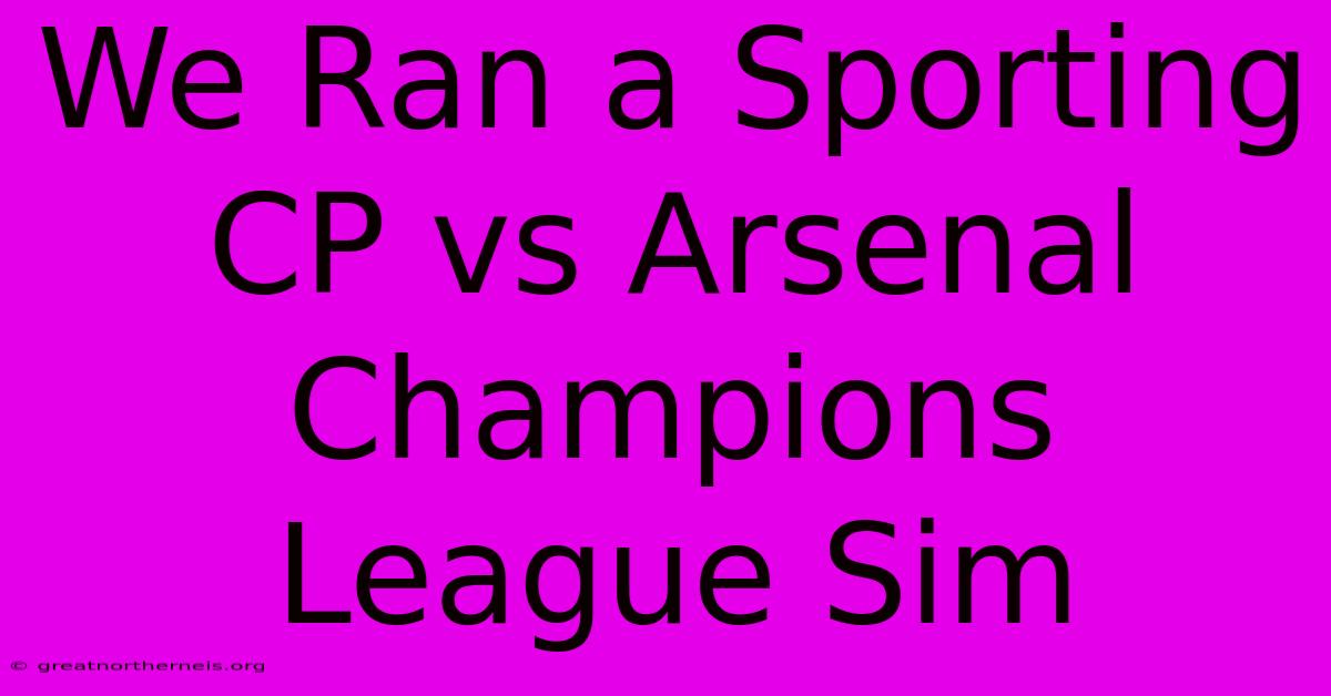 We Ran A Sporting CP Vs Arsenal Champions League Sim