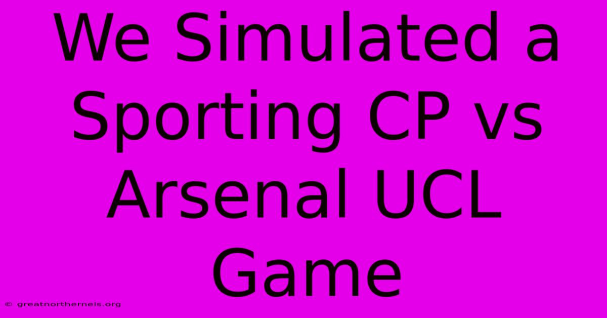 We Simulated A Sporting CP Vs Arsenal UCL Game