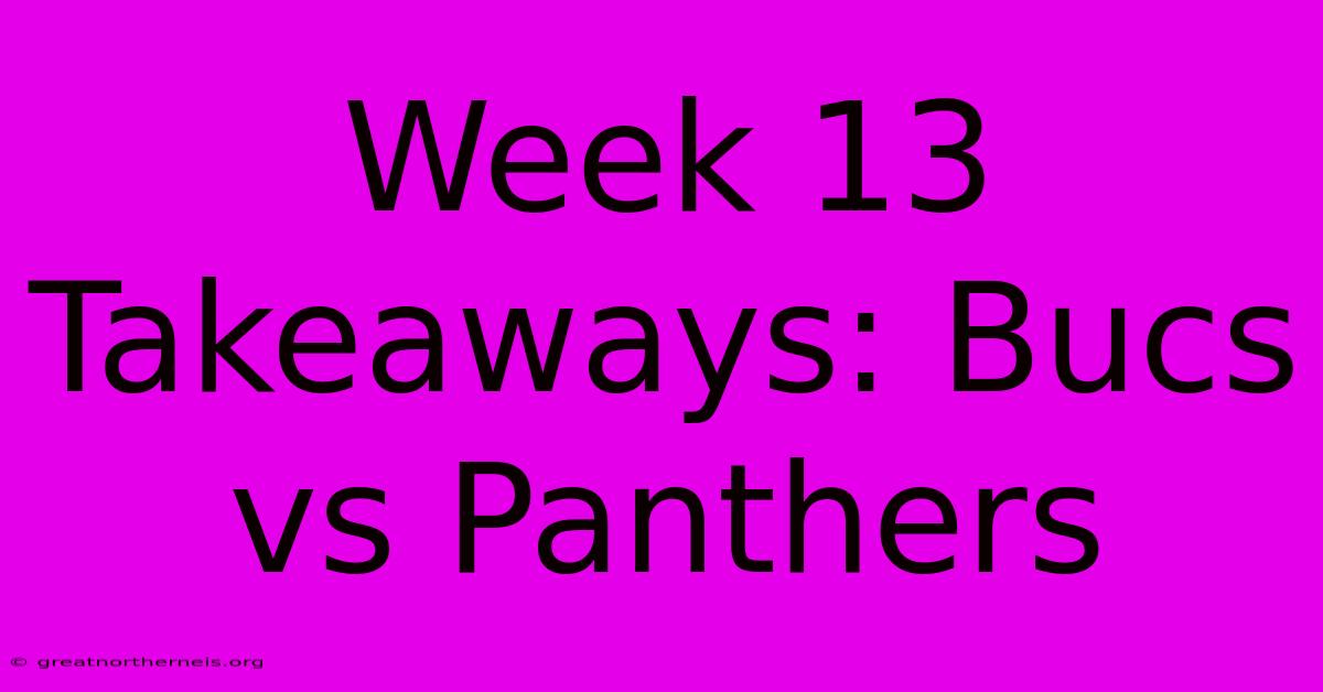 Week 13 Takeaways: Bucs Vs Panthers