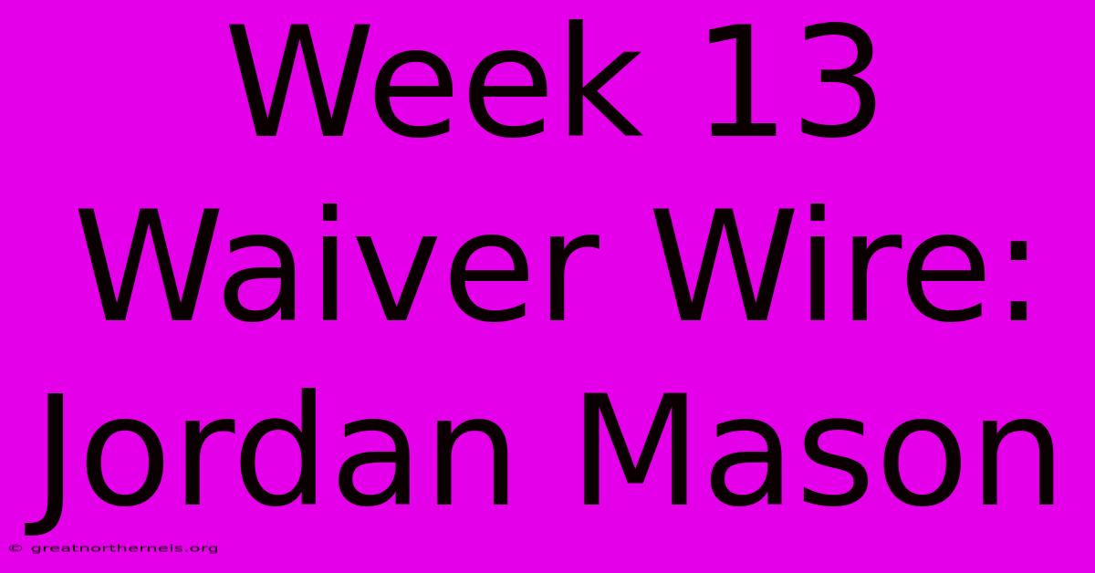 Week 13 Waiver Wire: Jordan Mason