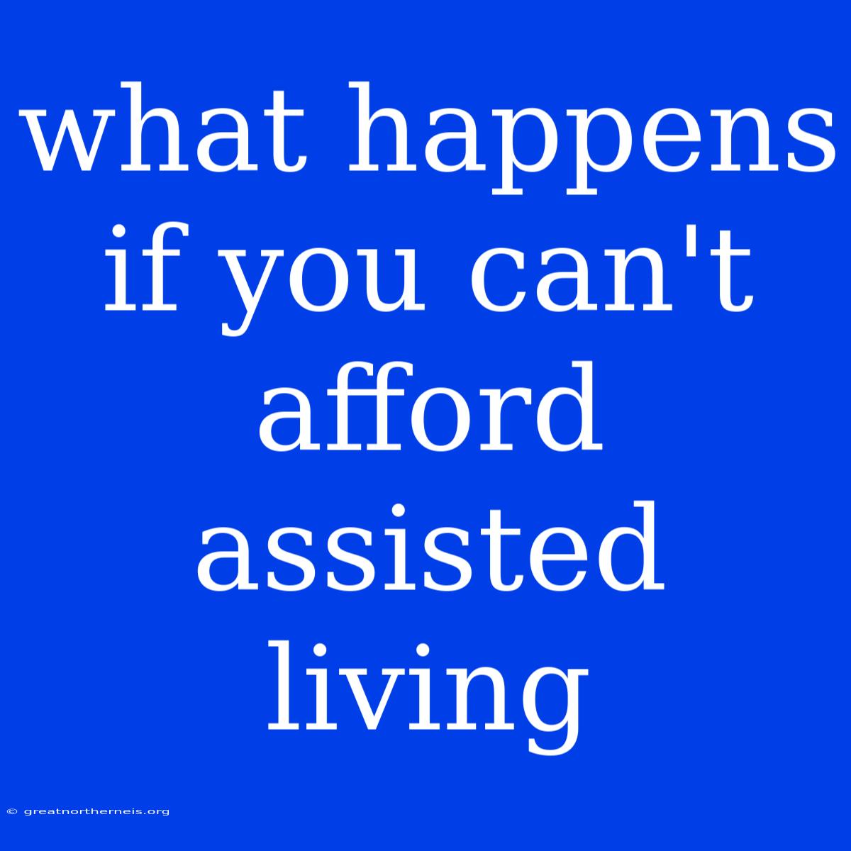 What Happens If You Can't Afford Assisted Living