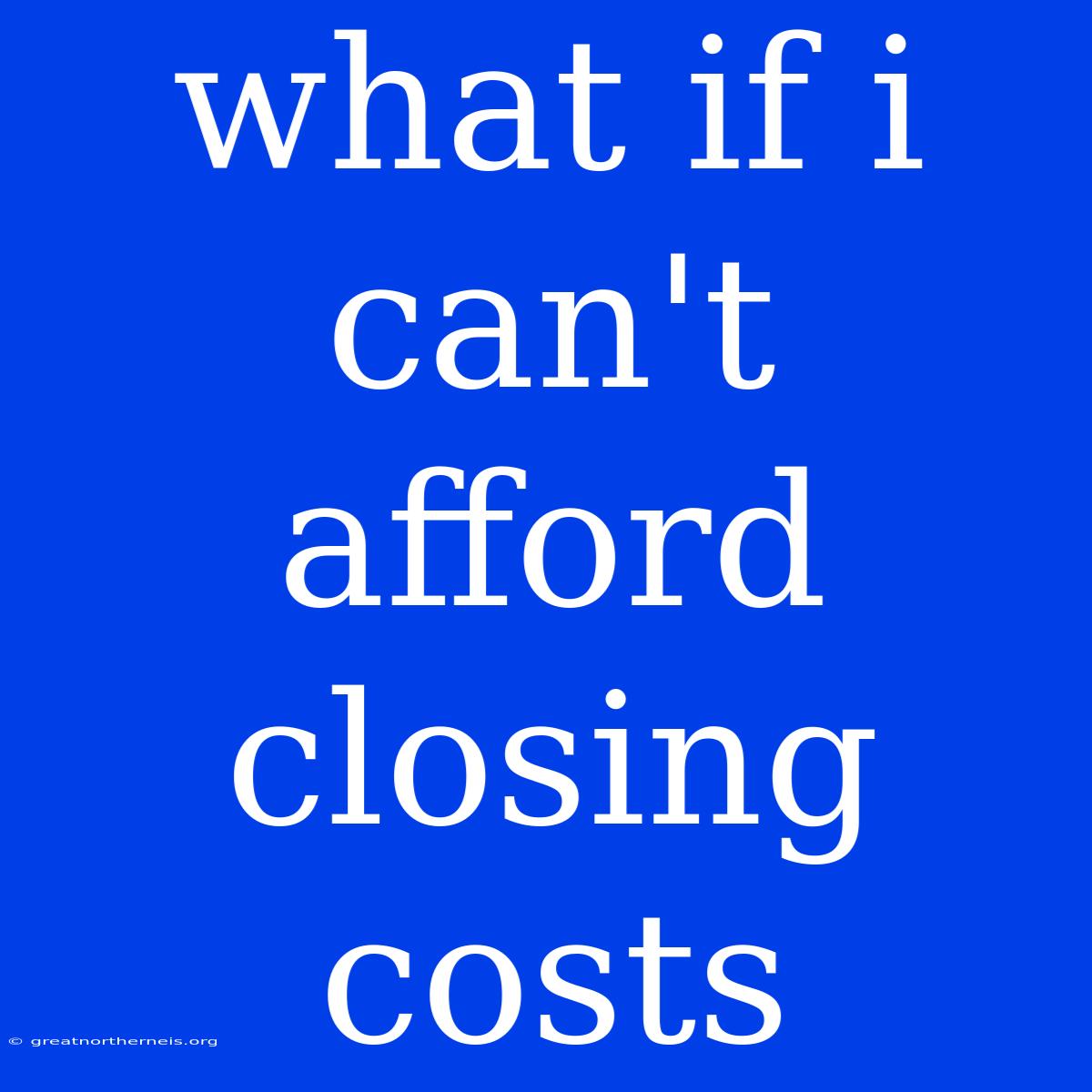 What If I Can't Afford Closing Costs