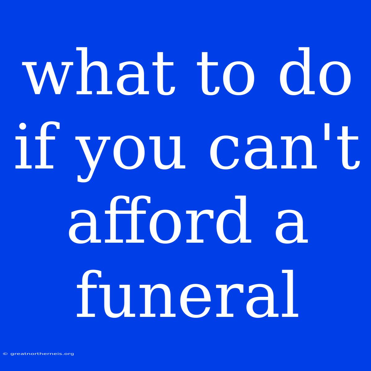 What To Do If You Can't Afford A Funeral