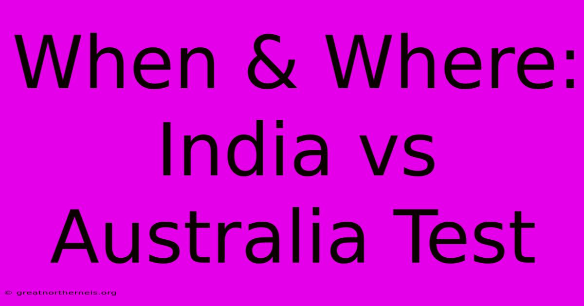 When & Where: India Vs Australia Test