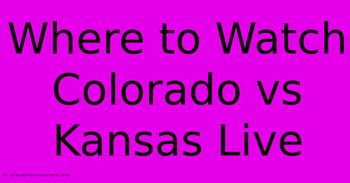 Where To Watch Colorado Vs Kansas Live