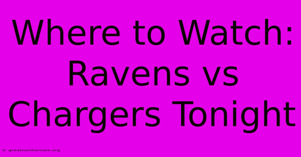 Where To Watch: Ravens Vs Chargers Tonight