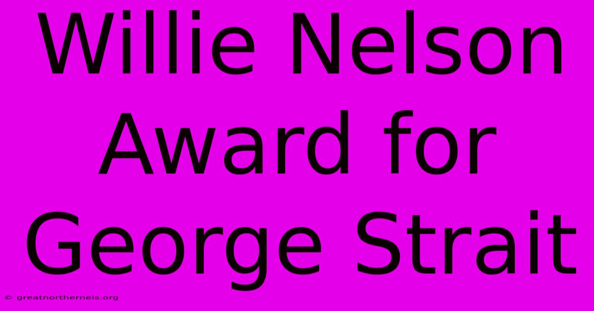 Willie Nelson Award For George Strait