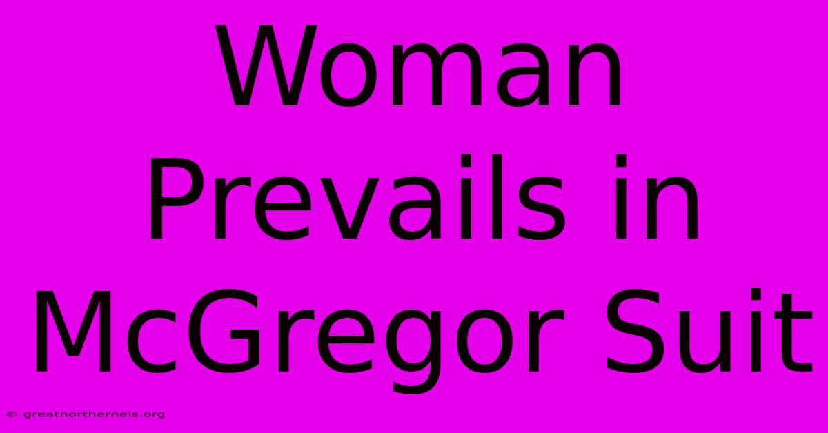 Woman Prevails In McGregor Suit